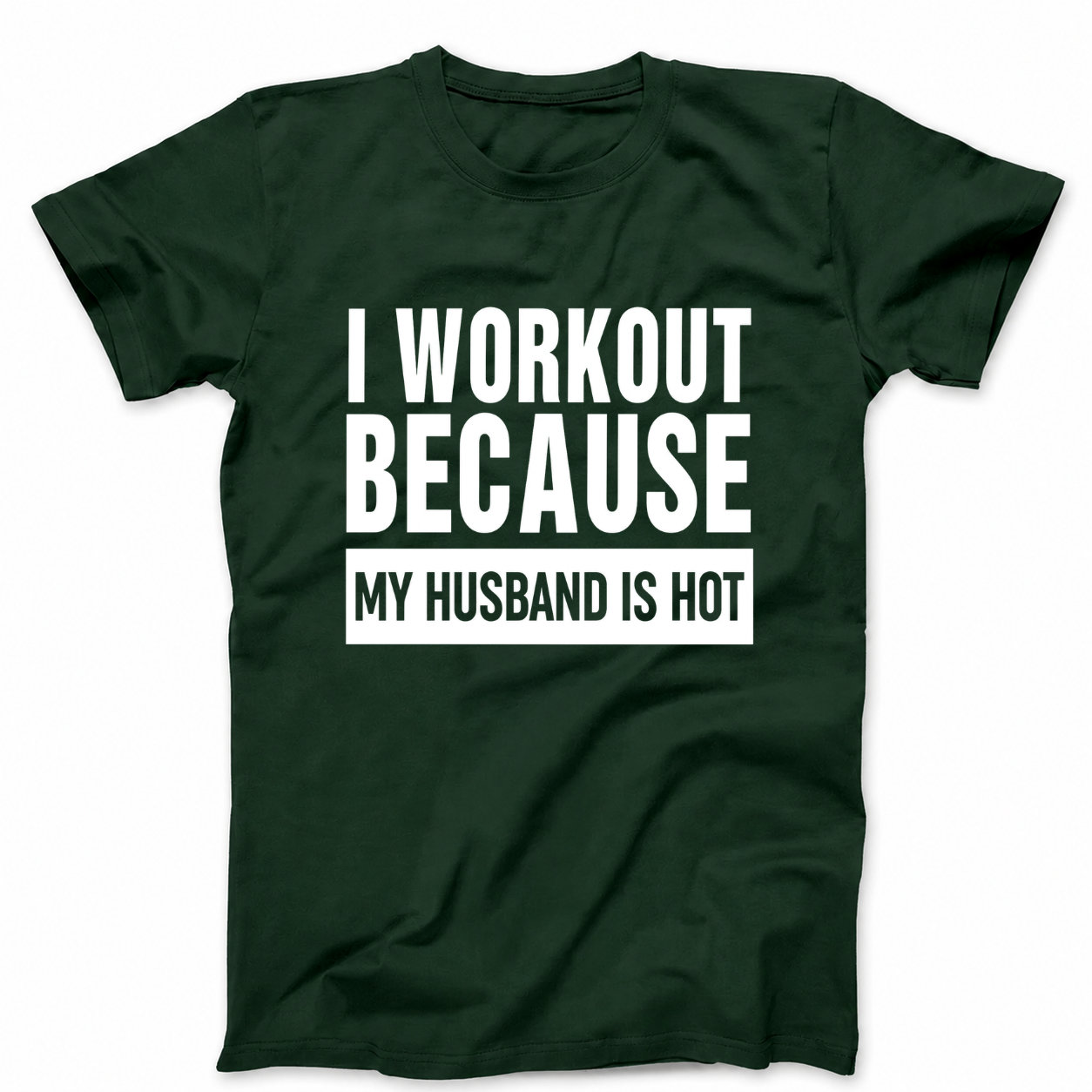 I WORKOUT BECAUSE MY HUSBAND IS HOT T - SHIRT (FRONT PRINT)