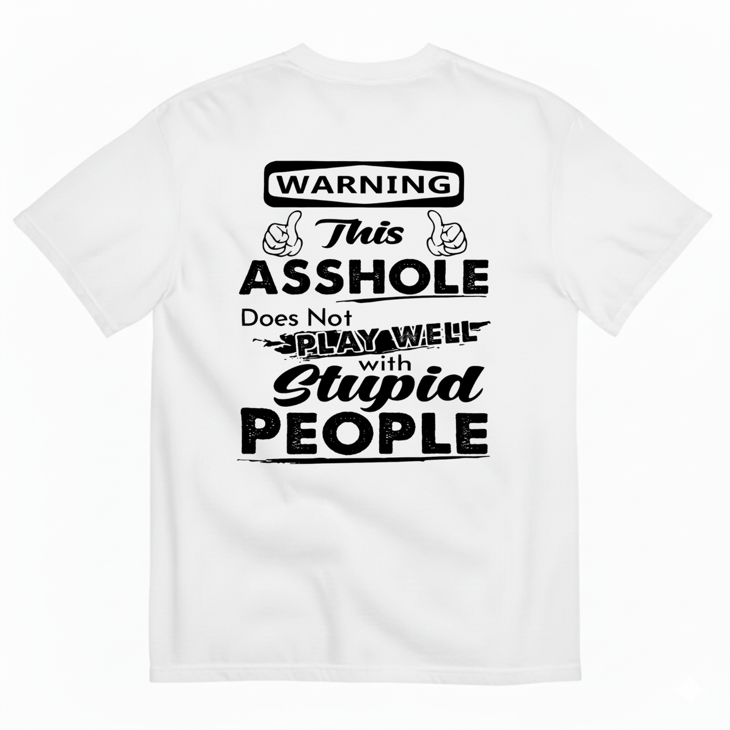 WARNING THIS ASSHOLE DOES NOT PLAY WELL WITH STUPID PEOPLE T-SHIRT (BACK PRINT)
