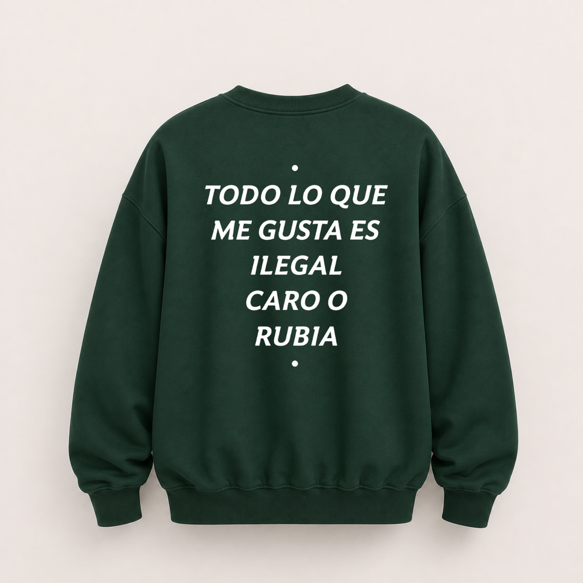 TODO LO QUE ME GUSTA ES ILEGAL CARO O RUBIA SWEATSHIRT (BACK PRINT)