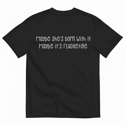 MAYBE SHE’S BORN WITH IT T-SHIRT (BACK PRINT)