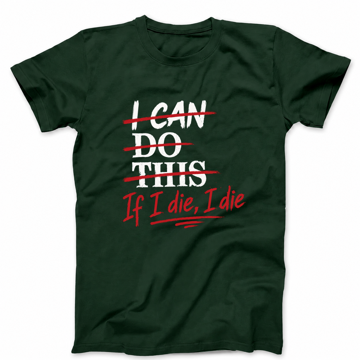 I CAN DO THIS IF I DIE, I DIE T - SHIRT (FRONT PRINT)