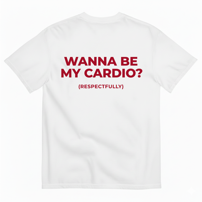 WANNA BE MY CARDIO? (RESPECTFULLY) T-SHIRT