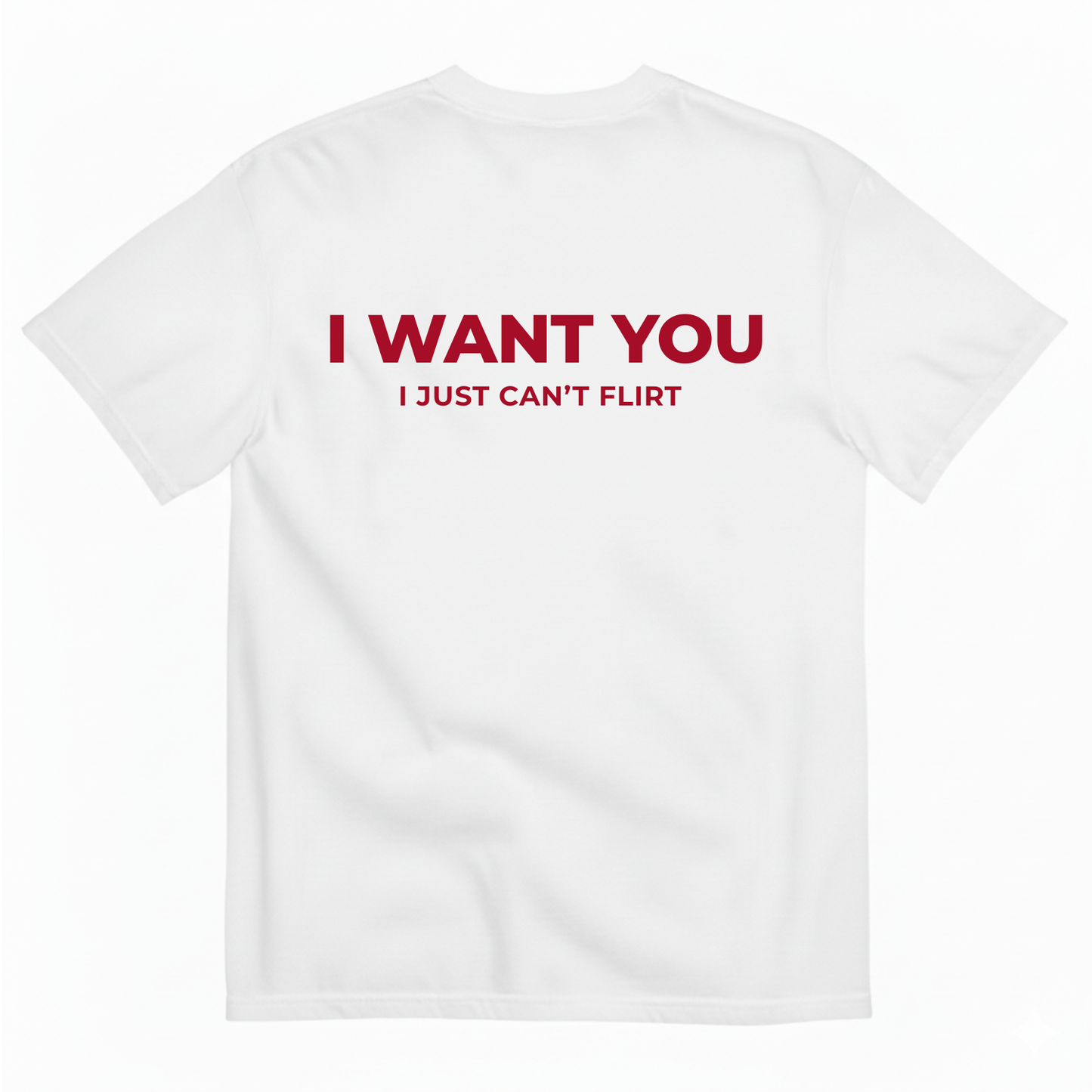 I WANT YOU BUT I CAN’T FLIRT T-SHIRT (BACK PRINT)