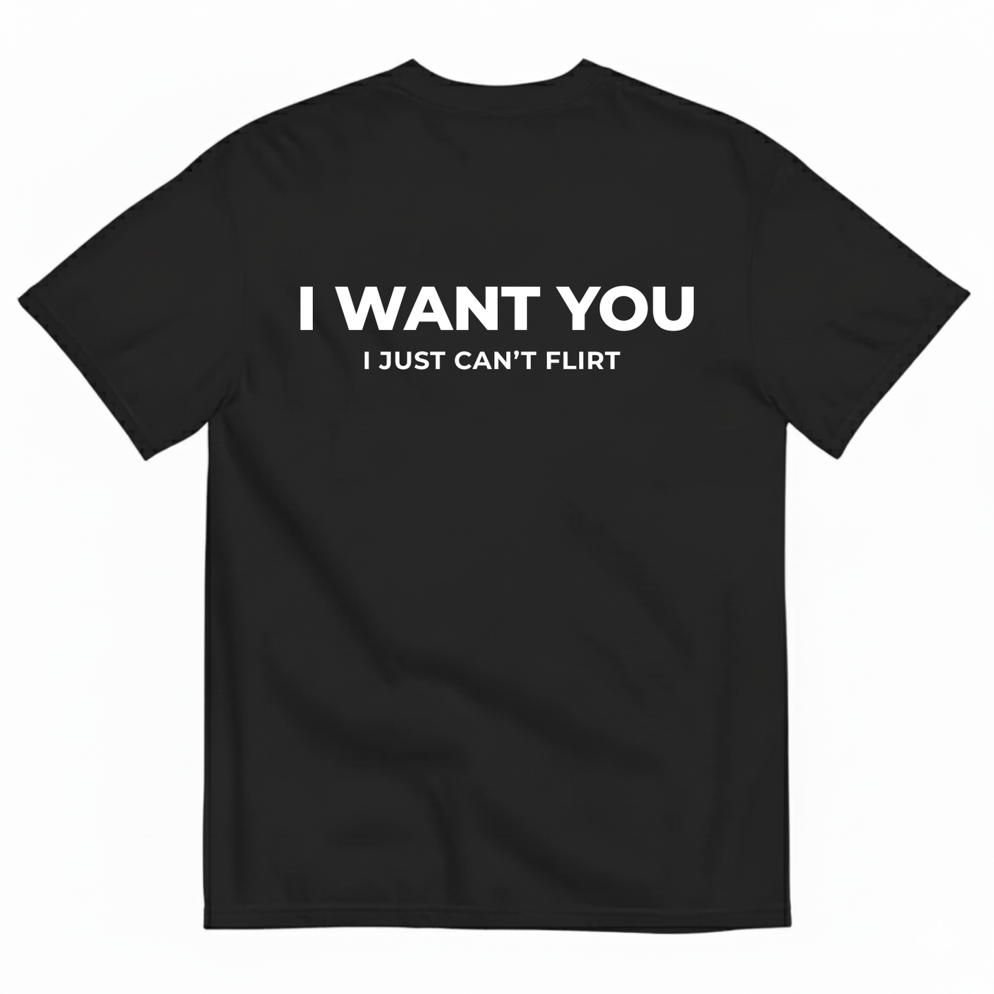 I WANT YOU BUT I CAN’T FLIRT T-SHIRT (BACK PRINT)