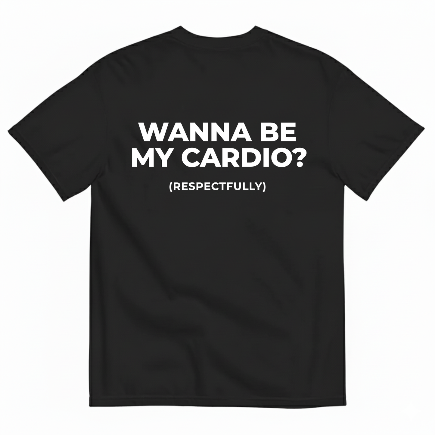 WANNA BE MY CARDIO? (RESPECTFULLY) T-SHIRT