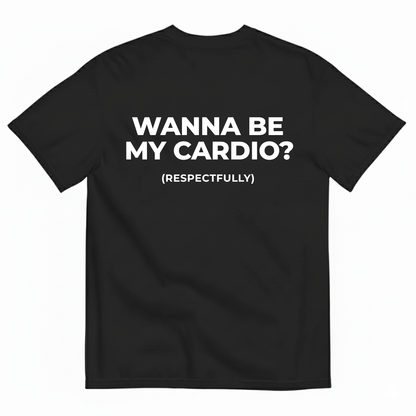 WANNA BE MY CARDIO? (RESPECTFULLY) T-SHIRT