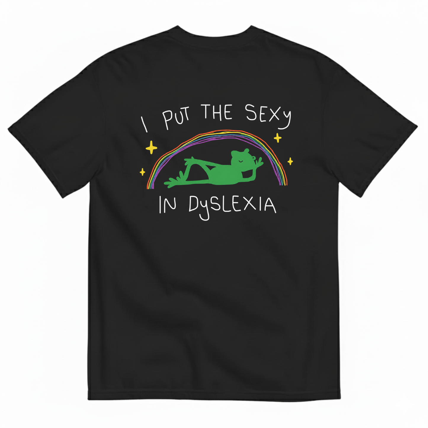I PUT THE SEXY IN DYSLEXIA T-SHIRT (BACK PRINT)