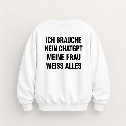 ICH BRAUCHE KEIN CHATGPT MEINE FRAU WEISS ALLES SWEATSHIRT (RÜCKENPRINT)