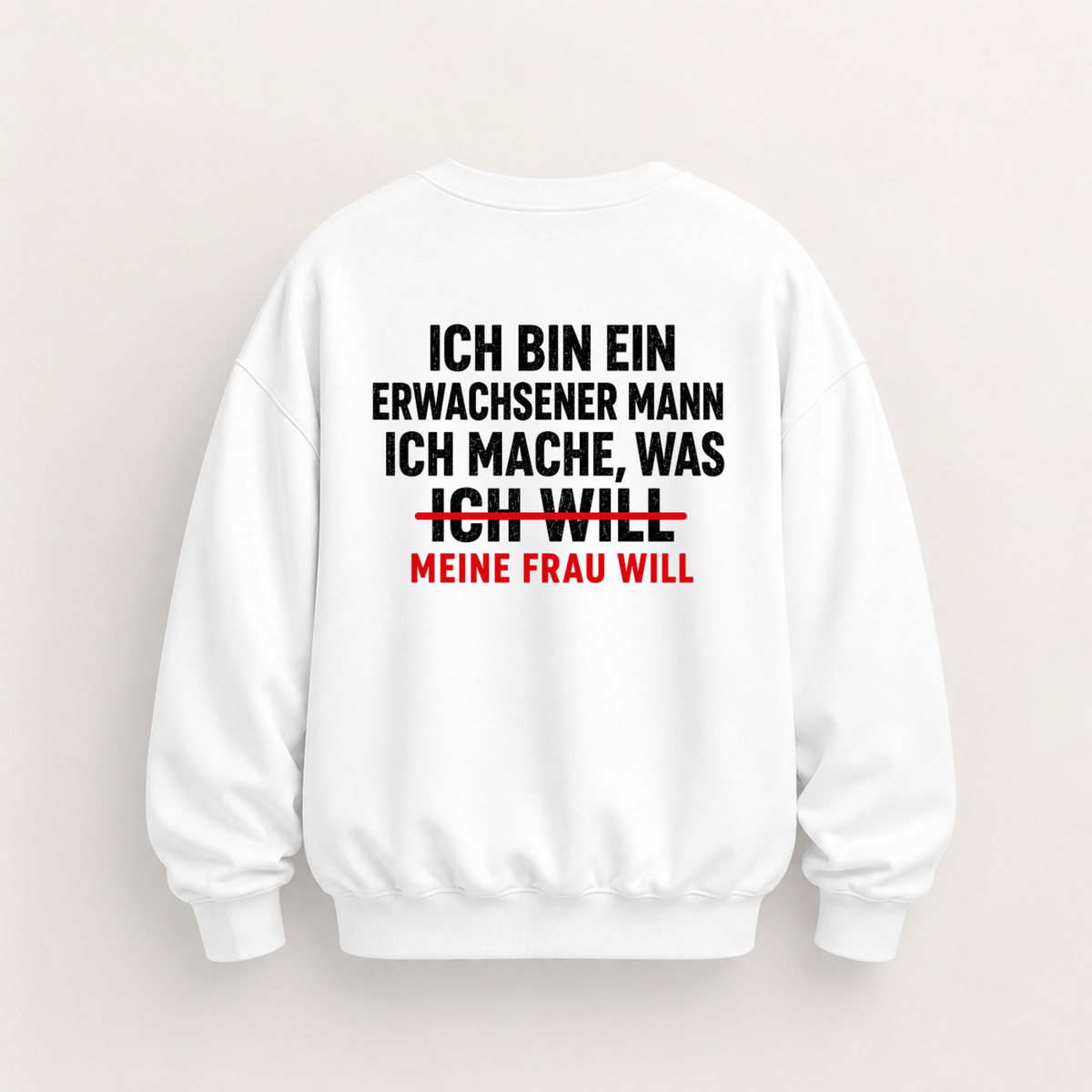 ICH BIN EIN ERWACHSENER MANN ICH MACHE, WAS MEINE FRAU WILL SWEATSHIRT (RÜCKENPRINT)