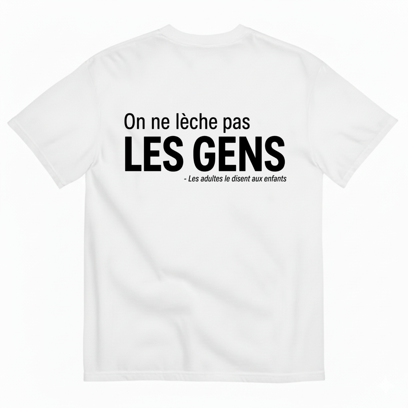 ON NE LÈCHE PAS LES GENS – LES ADULTES LE DISENT AUX ENFANTS T-SHIRT (BACK PRINT)