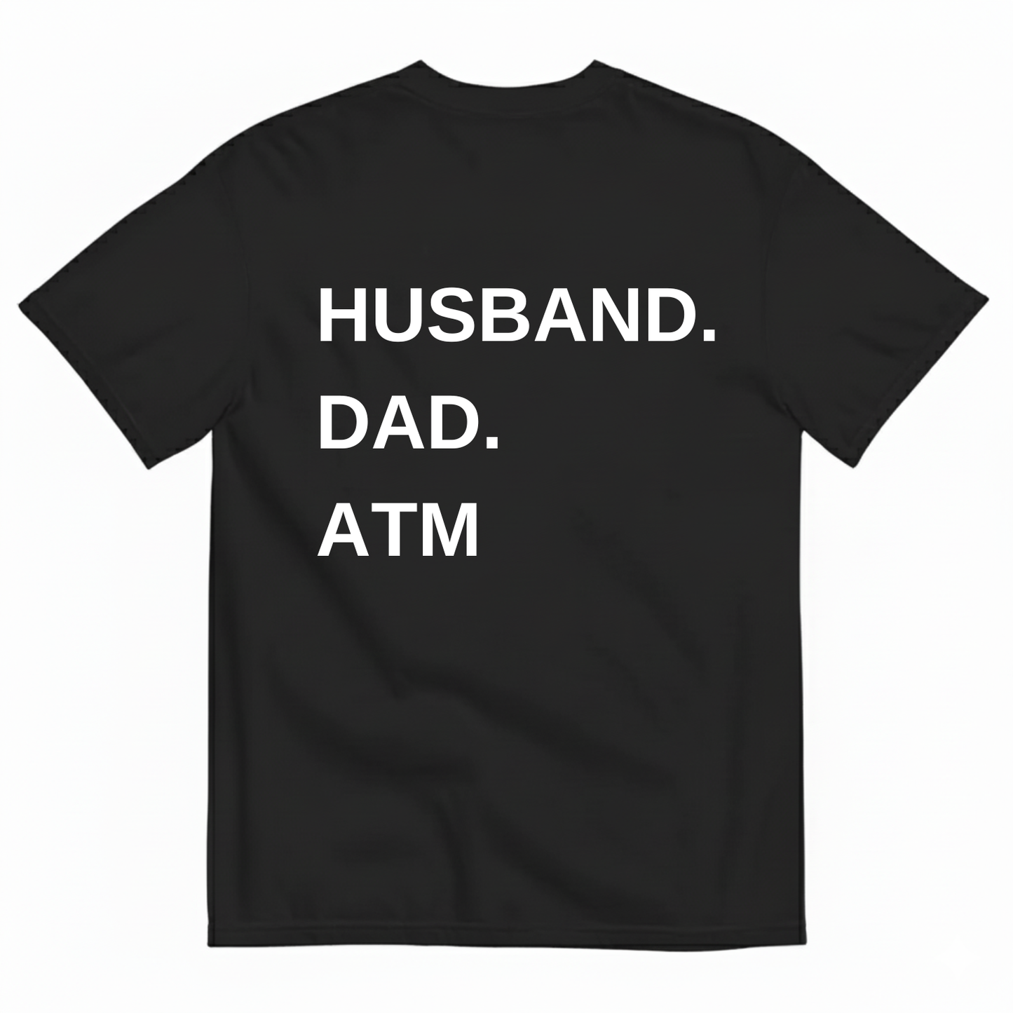 HUSBAND. DAD. ATM T-SHIRT (BACK PRINT)