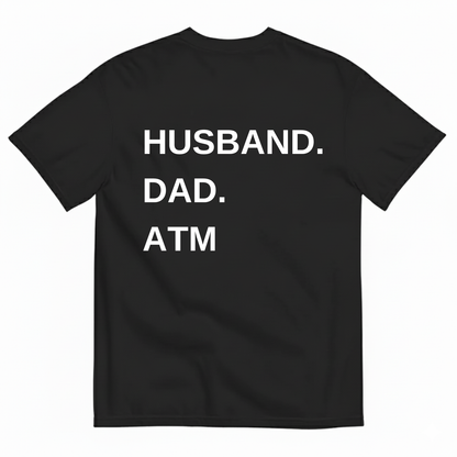 HUSBAND. DAD. ATM T-SHIRT (BACK PRINT)
