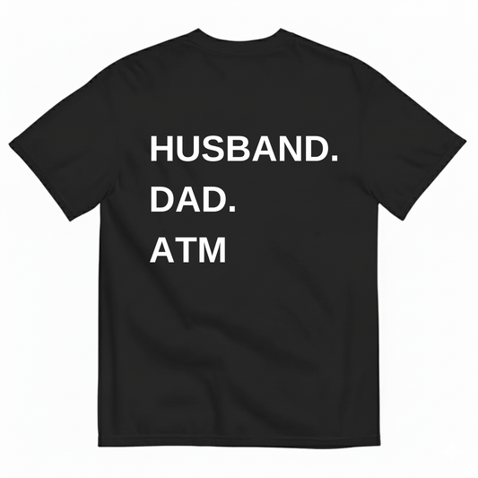 HUSBAND. DAD. ATM T-SHIRT (BACK PRINT)