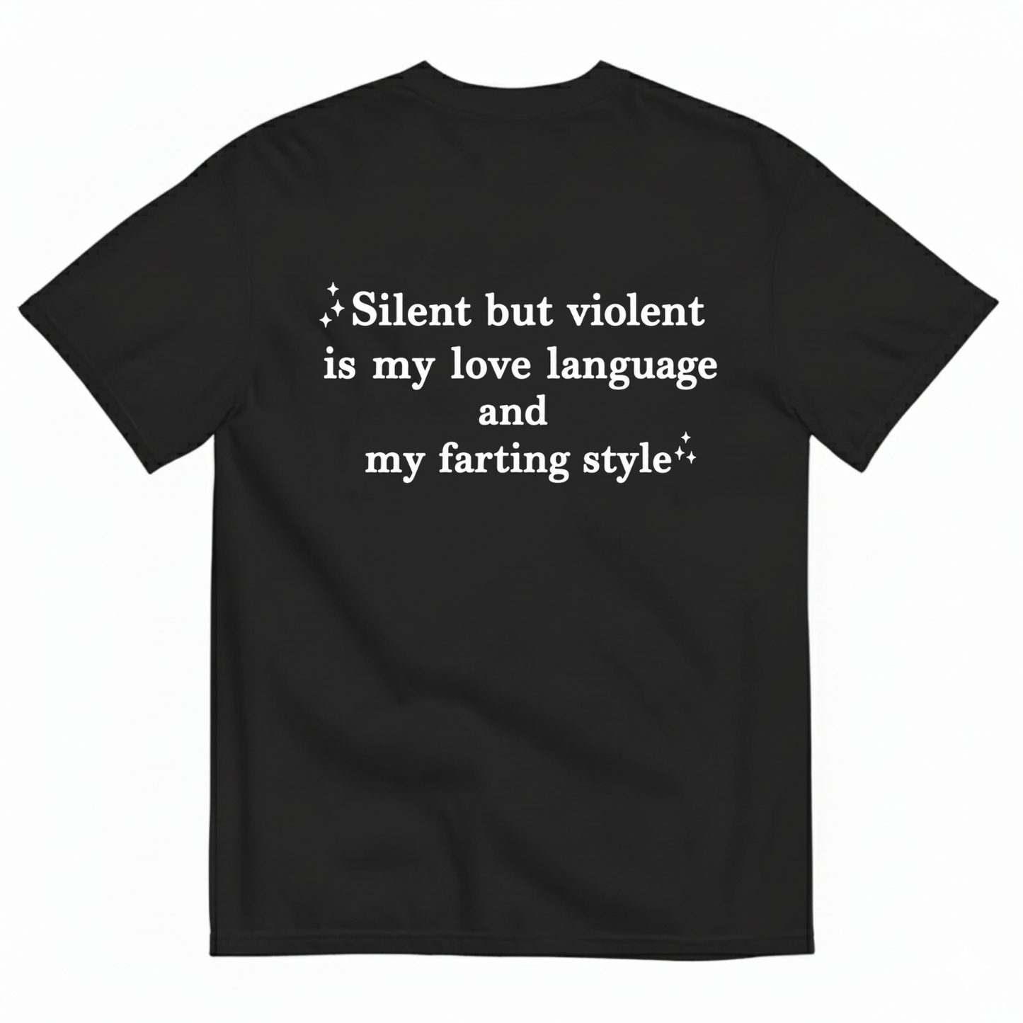 SILENT BUT VIOLENT IS MY LOVE LANGUAGE AND MY FARTING STYLE T-SHIRT (BACK PRINT)