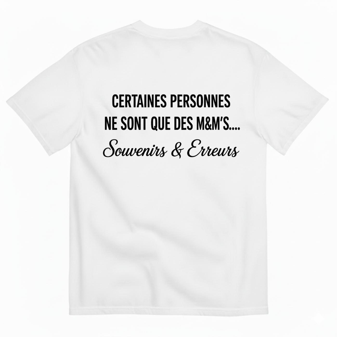 CERTAINES PERSONNES NE SONT QUE DES M&M’S.... SOUVENIRS & ERREURS T-SHIRT (BACK PRINT)