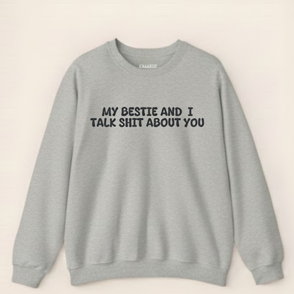My Bestie And I Talk Shit About You Sweatshirt