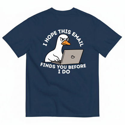 I HOPE THIS EMAIL FINDS YOU BEFORE I DO  T-SHIRT (BACK PRINT)