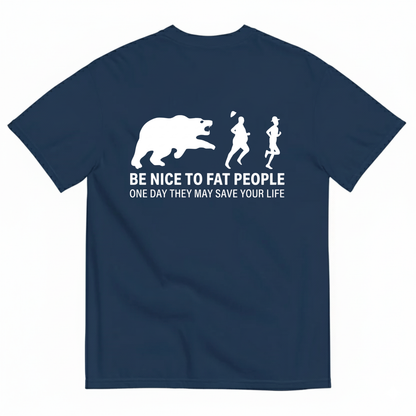 BE NICE TO FAT PEOPLE ONE DAY THEY MAY SAVE YOUR LIFE T-SHIRT (BACK PRINT)