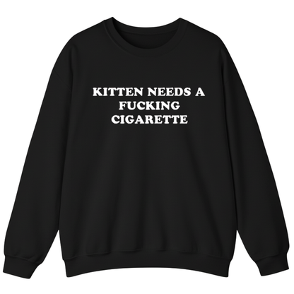 KITTEN NEEDS A FUCKING CIGARETTE Sweatshirt (FRONT PRINT)