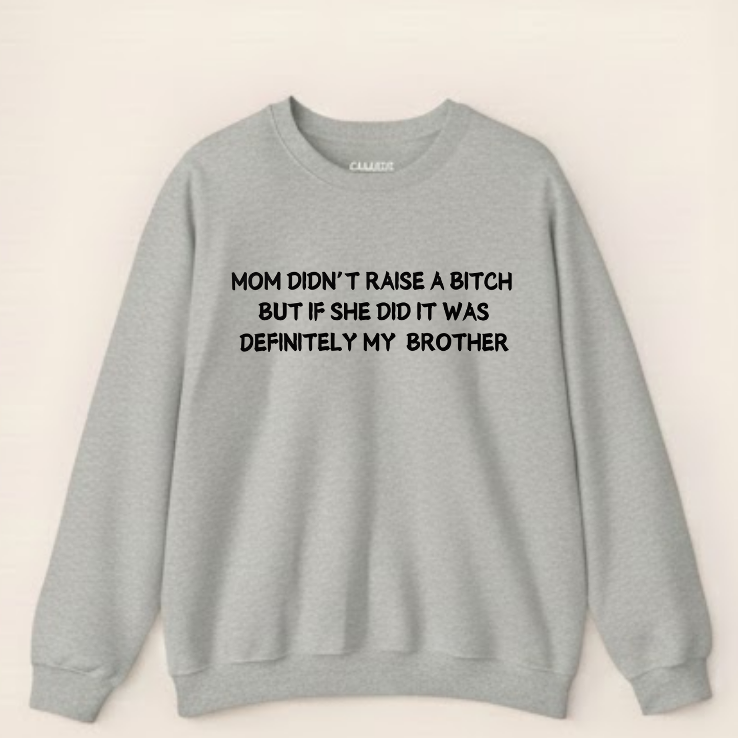 Mom Didn't Raise a Bitch (Brother)Crewneck Sweatshirt (Front Print)