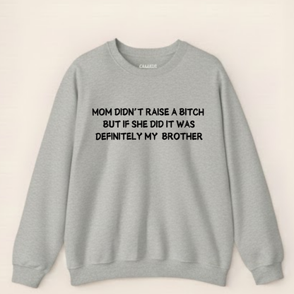 Mom Didn't Raise a Bitch (Brother)Crewneck Sweatshirt (Front Print)