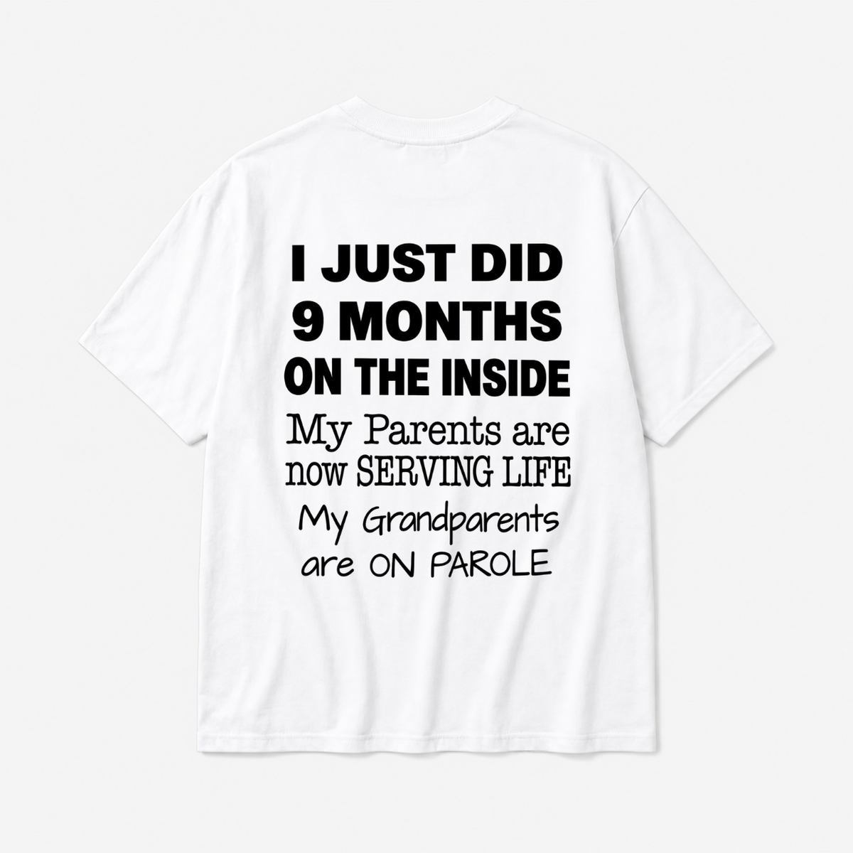 I JUST DID 9 MONTHS ON THE INSIDE / MY PARENTS ARE NOW SERVING LIFE / MY GRANDPARENTS ARE ON PAROLE TODDLER TEE (BACK PRINT)