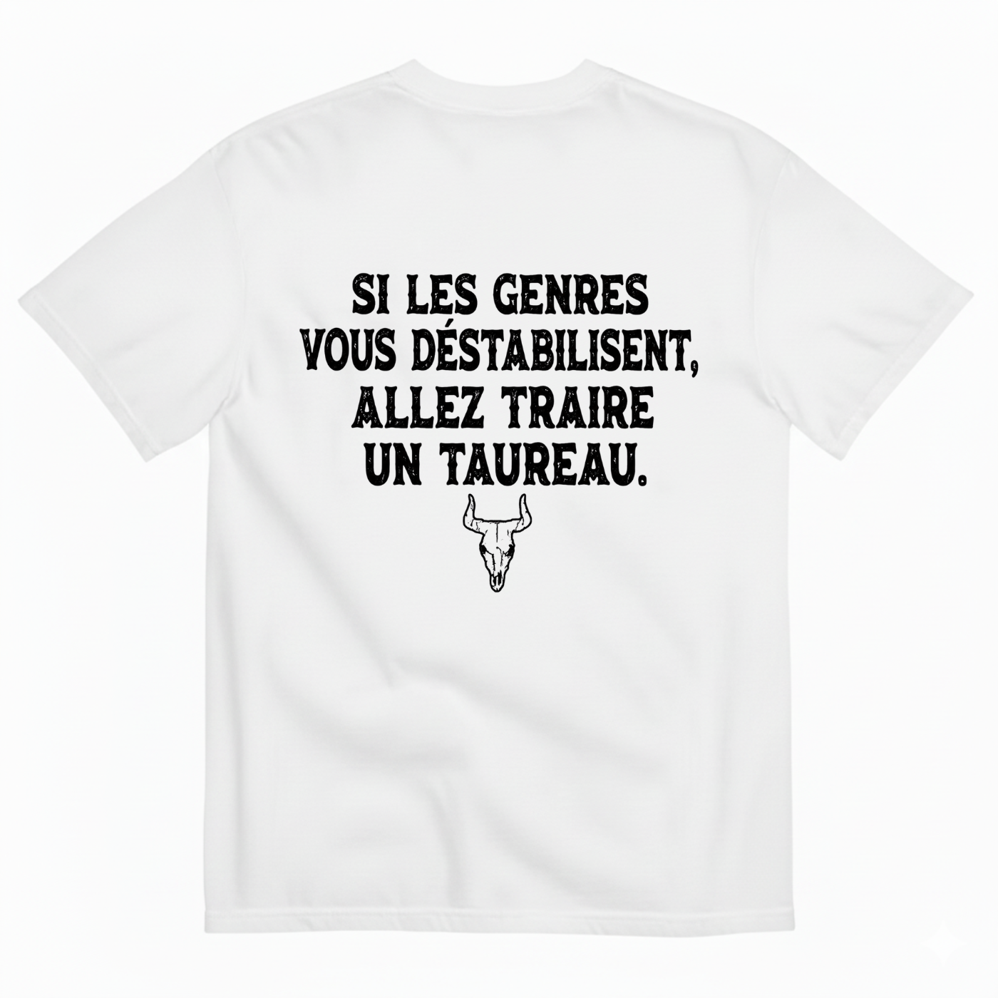 SI LES GENRES VOUS DÉSTABILISENT, ALLEZ TRAIRE UN TAUREAU. T-SHIRT (BACK PRINT)