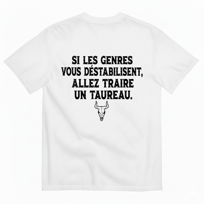 SI LES GENRES VOUS DÉSTABILISENT, ALLEZ TRAIRE UN TAUREAU. T-SHIRT (BACK PRINT)