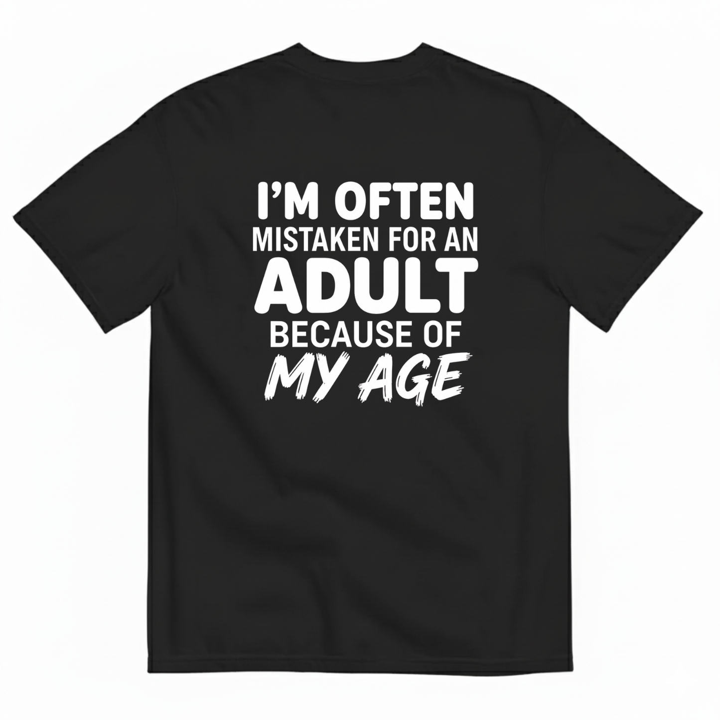 I’M OFTEN MISTAKEN FOR AN ADULT BECAUSE OF MY AGE T-SHIRT (BACK PRINT)