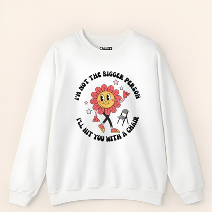 “Not The Bigger Person” Funny Retro Flower Sweatshirt