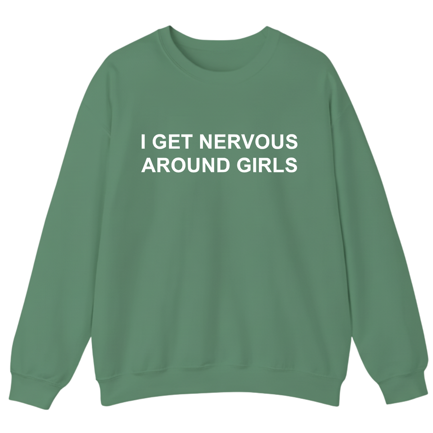 I Get Nervous Around Girls Sweatshirt (FRONT PRINT)