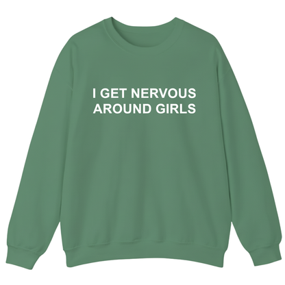I Get Nervous Around Girls Sweatshirt (FRONT PRINT)