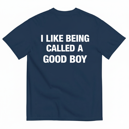 I LIKE BEING CALLED A GOOD BOY T-SHIRT (BACK PRINT)