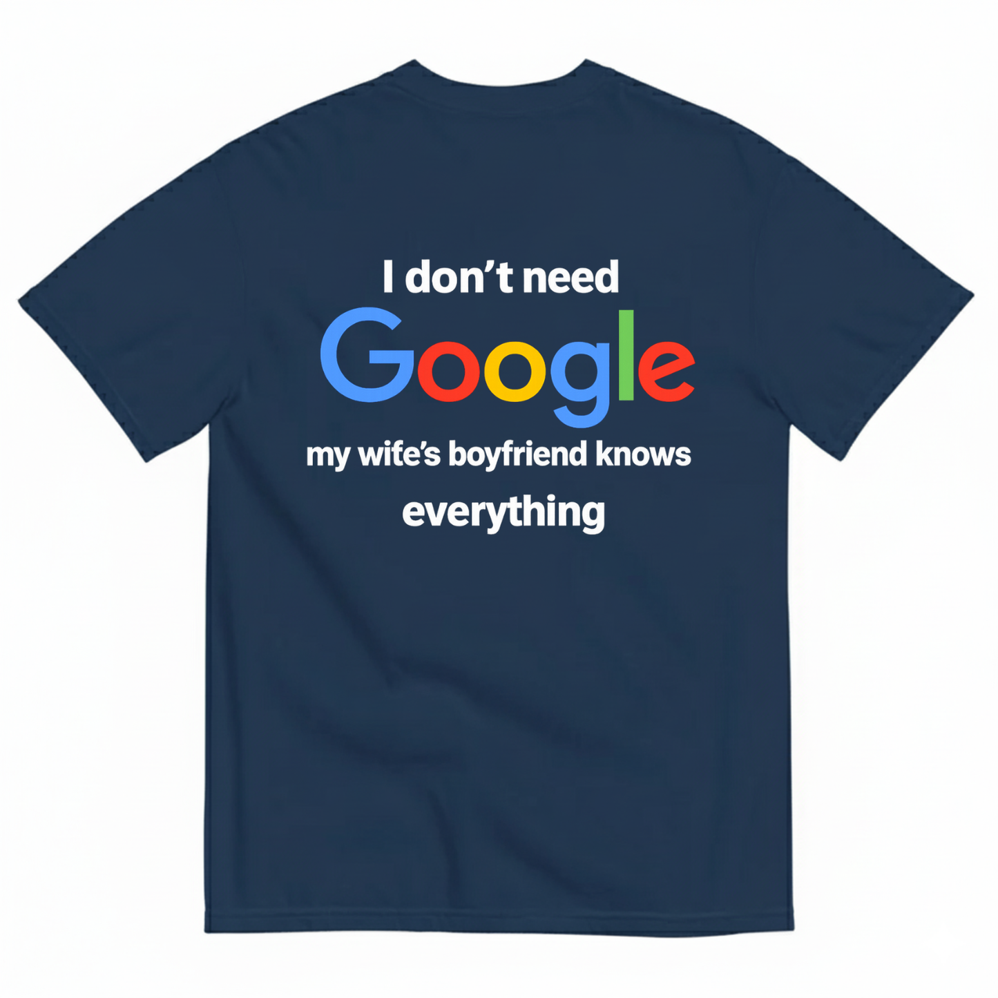 I DON'T NEED GOOGLE My Wife's Boyfriend Knows Everything T-SHIRT (BACK PRINT)