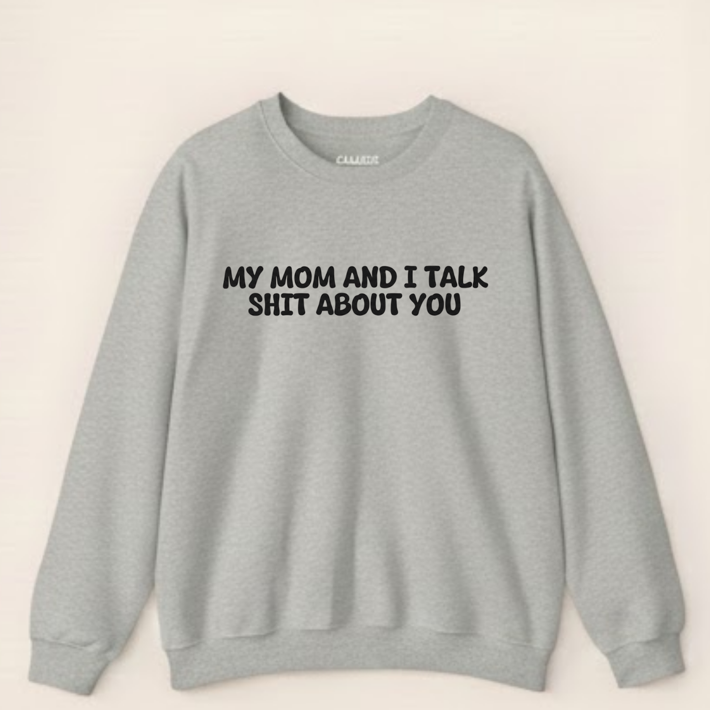 My Mom And I Talk Shit About You" Sweatshirt