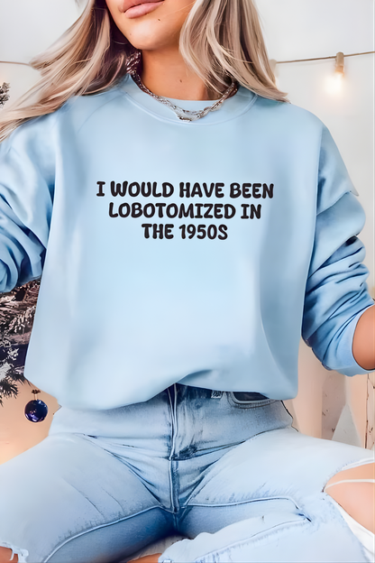 Unisex Black Crewneck Sweatshirt – “I Would’ve Been L*botomized in the 1950s” – Dark Humor Slogan, Relaxed Fit