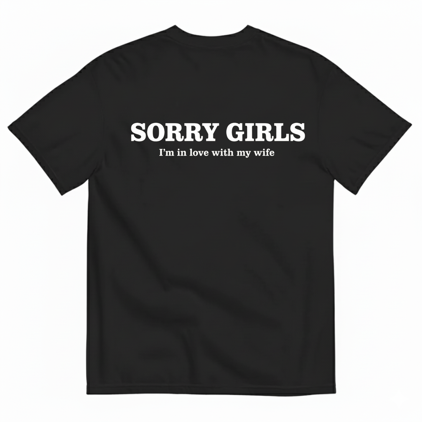 SORRY GIRLS I'M IN LOVE WITH MY WIFE T-SHIRT (BACK PRINT)