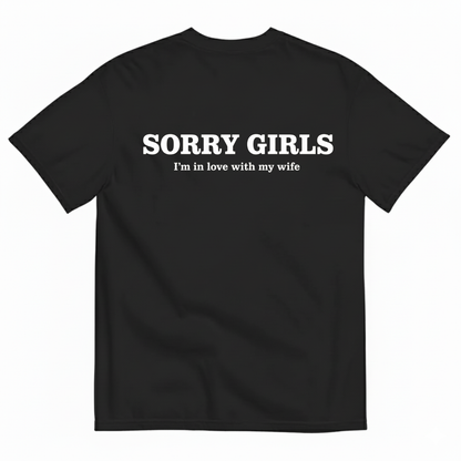 SORRY GIRLS I'M IN LOVE WITH MY WIFE T-SHIRT (BACK PRINT)