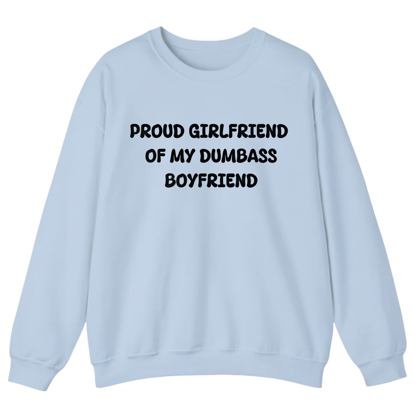 PROUD GIRLFRIEND OF DUMBASS BOYFRIEND Unisex Sweatshirt (Front Print)