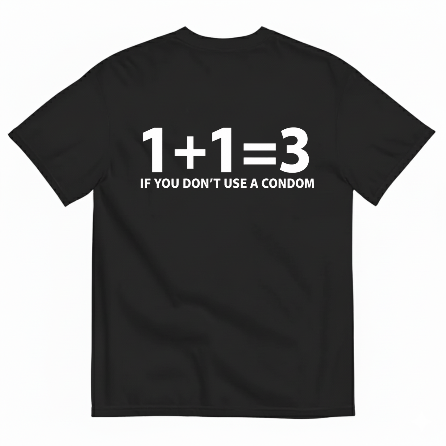 1+1=3 IF YOU DON’T USE A CONDOM T-SHIRT (BACK PRINT)
