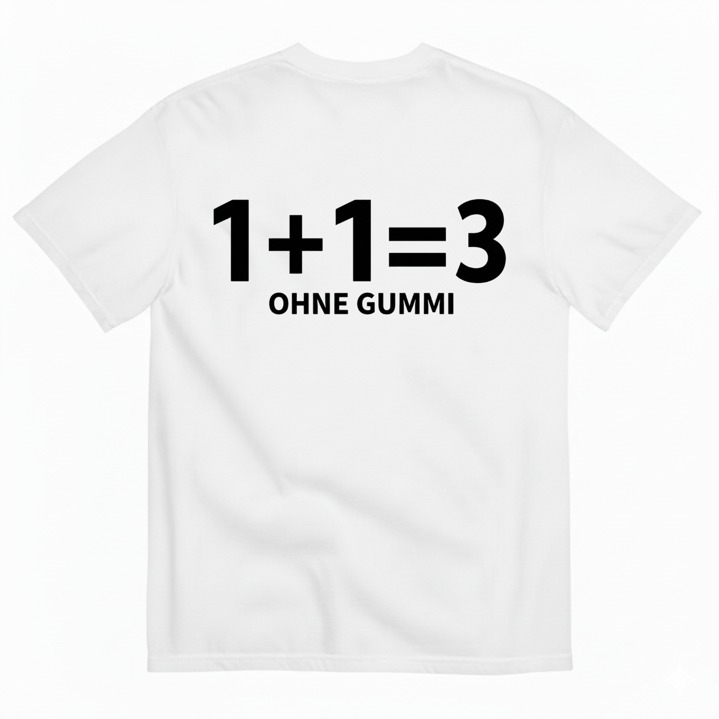 1+1=3 OHNE GUMMI T-SHIRT (BACK PRINT)