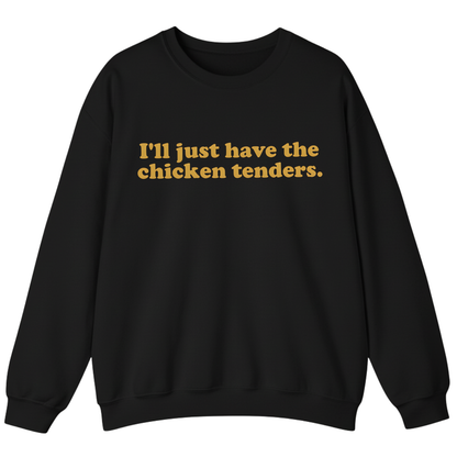 I'll Just Have The Chicken Tenders Sweatshirt