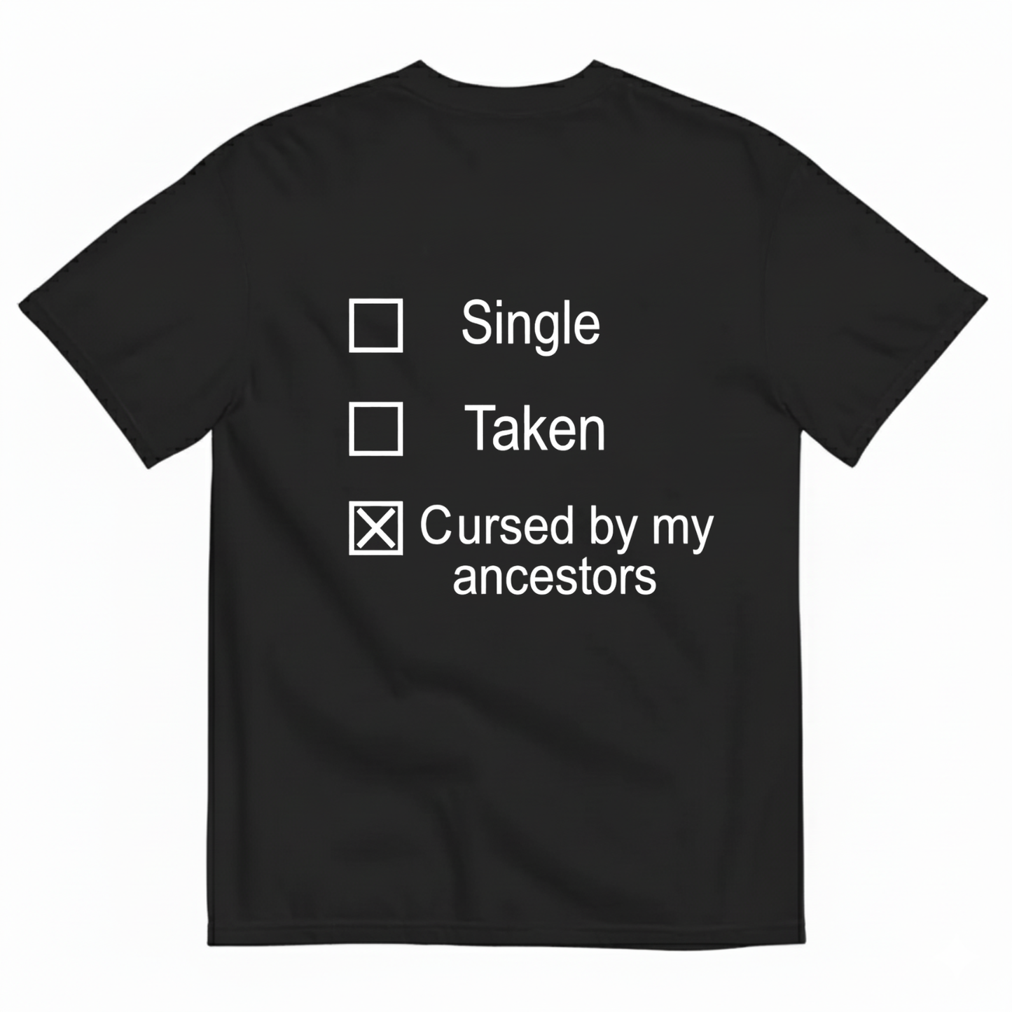 SINGLE TAKEN CURSED BY MY ANCESTORS T-SHIRT (BACK PRINT)