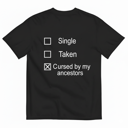 SINGLE TAKEN CURSED BY MY ANCESTORS T-SHIRT (BACK PRINT)