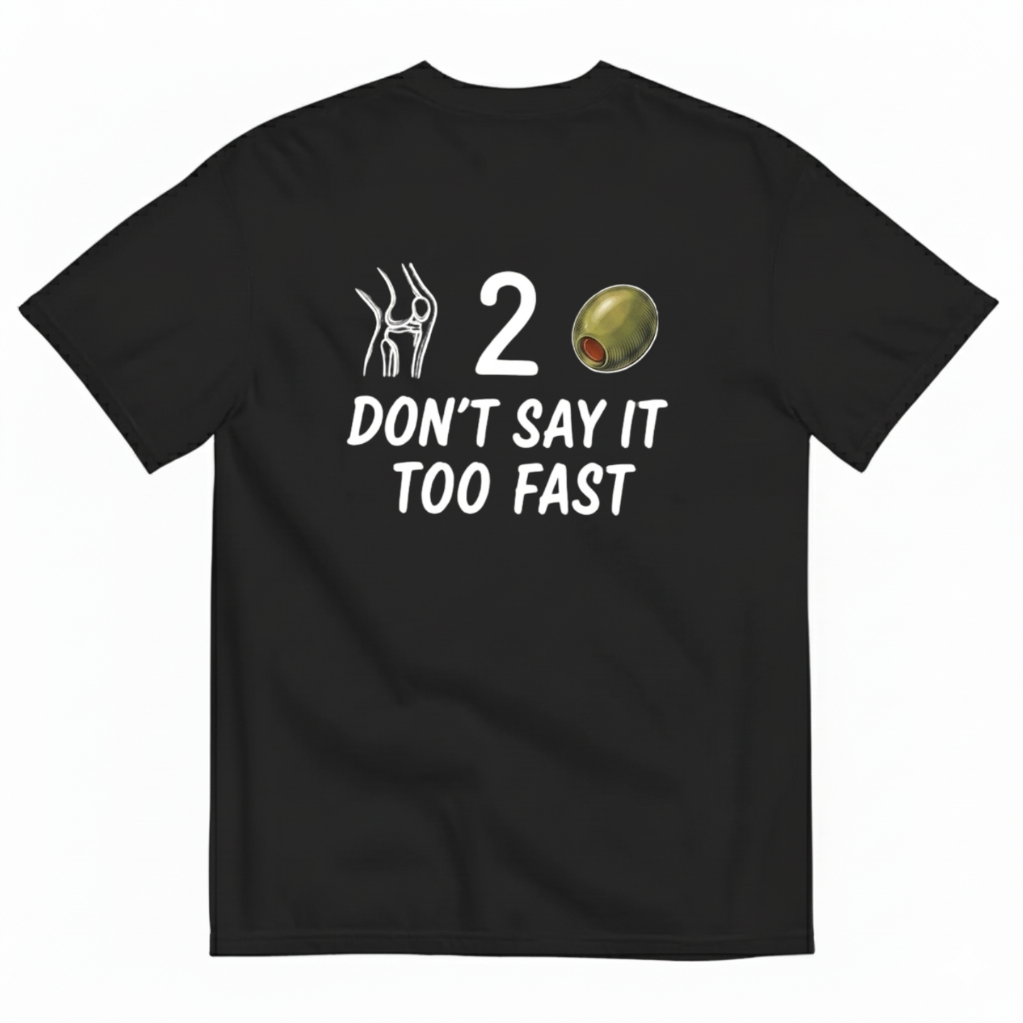 DON’T SAY IT TOO FAST T-SHIRT (BACK PRINT)