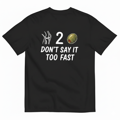DON’T SAY IT TOO FAST T-SHIRT (BACK PRINT)