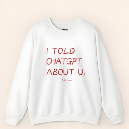 "I Told ChatGPT About U" – The Viral, Minimalist Sweatshirt for Every AI Lover