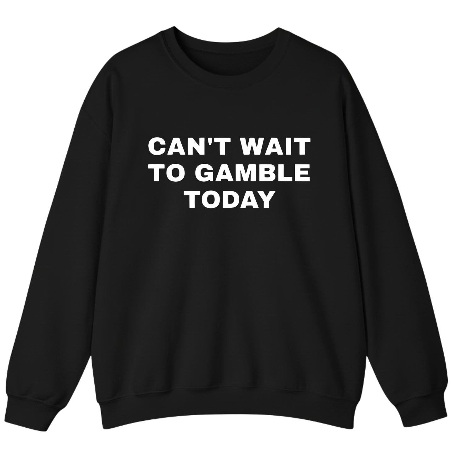 CAN'T WAIT TO GAMBLE TODAY Sweatshirt