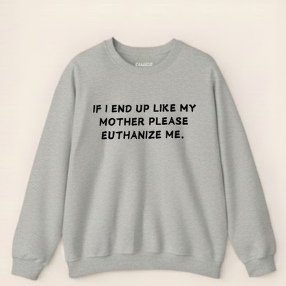 Euthanize Me Mother Sweatshirt