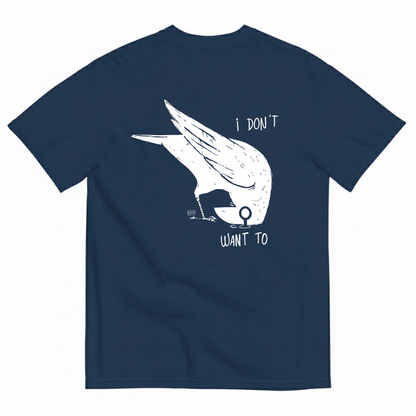 I DON'T WANT TO  T-SHIRT (BACK PRINT)